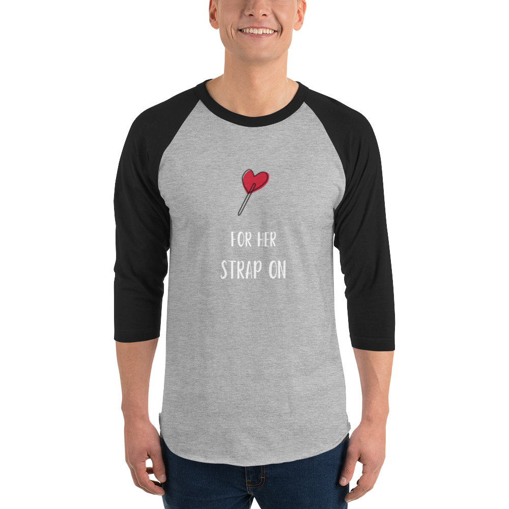 Sucker for her strap-on 3/4 sleeve raglan shirt