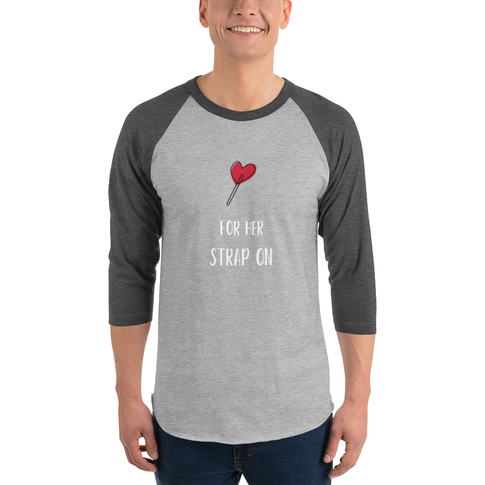 Sucker for her strap-on 3/4 sleeve raglan shirt